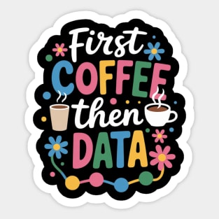 First Coffee Then Data Behavior Technician Behavioral Tech Sticker